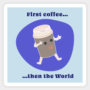 First coffee then the World - coffee lovers design Sticker